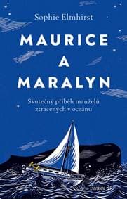 Maurice a Maralyn. Skutečný příběh manželů ztracených v oceánu - Elmhirst Sophie