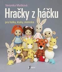 Hračky z háčku pro holky, kluky, miminka - Mašková Veronika 1