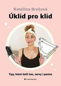 Úklid pro klid - Tipy, které šetří čas, - Brožová Kateřina 1