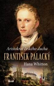 Aristokrat českého ducha – František Palacký - Whitton Hana 1
