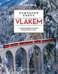 Úchvatné cesty vlakem - 60 nezapomenutelných železničních tratí - Kolektív