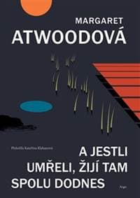 A jestli umřeli, žijí tam spolu dodnes - Margaret Atwoodová 1
