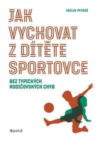 Jak vychovat z dítěte sportovce - Václav Petráš 1