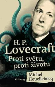 H. P. Lovecraft: Proti světu, proti životu - Michel Houellebecq, Stephen King 1