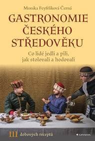 Gastronomie českého středověku - Monika Černá-Feyfrlíková 1