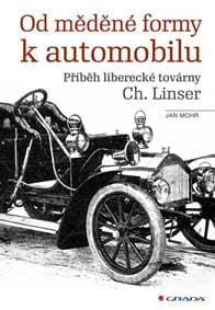 Od měděné formy k automobilu - Příběh liberecké továrny Ch. Linser - Mohr Jan 1