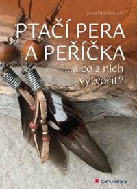 Ptačí pera a peříčka ...a co z nich vytvořit - Petrásková Jana