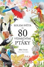 Kolem světa za 80 výjimečnými ptáky - Unwin Mike