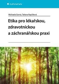 Etika pro lékařskou, zdravotnickou a záchranářskou praxi - Michaela Gorná, Tatiana Rapčíková 1