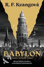 Babylon neboli Nutnost násilí. Skryté dějiny revoluce oxfordských překladatelů - Kuang R. F. 1