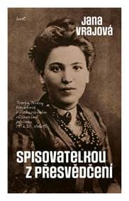 Spisovatelkou z přesvědčení - Tvorba Terézy Novákové v diskurzivním různohlasí přelomu 19. a 20. století - Vrajová Jana