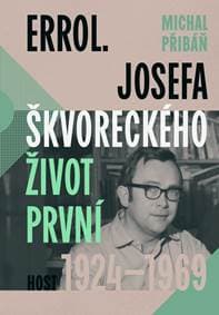 Errol. Josefa Škvoreckého život první, 1924-1969 - Přibáň Michal 1
