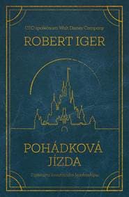 Pohádková jízda: Tajemství kreativního leadershipu - Iger Robert 1