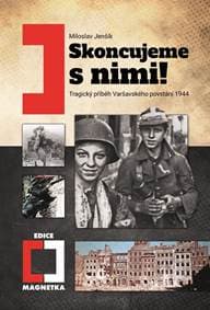 Skoncujeme s nimi! Tragický příběh Varšavského povstání 1944 - Jenšík Miloslav