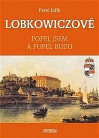 LOBKOWICZOVÉ - Popel jsem a popel budu - Juřík Pavel 1