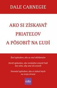 Ako si získavať priateľov a pôsobiť na ľudí - Carnegie Dale