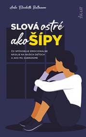 Slová ostré ako šípy: Čo spôsobuje emocionálne násilie na deťoch a ako mu zabránime - Ballmann Anke Elisabeth 1