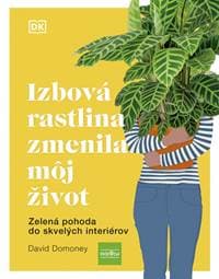 Izbová rastlina zmenila môj život: Zelená pohoda do skvelých interiérov - Domoney David 1