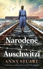 Narodené v Auschwitzi - Stuart Anna