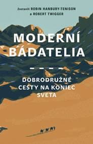 Moderní bádatelia: Dobrodružné cesty na koniec sveta - Hanbury-Tenison, Robert Twigger Robin 1