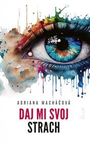 Daj mi svoj strach - Macháčová Adriana