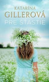 Pre šťastie - Gillerová Katarína 1