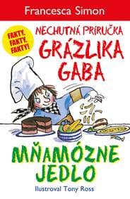 Mňamózne jedlo  (Nechutná príručka Grázlika Gaba) - Francesca Simon 1