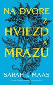 Na dvore z hviezd a mrazu (novela k sérii Na dvore z tŕňov a ruží) - Sarah J. Maas 1