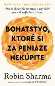 Bohatstvo, ktoré si za peniaze nekúpite - Sharma Robin S. 1