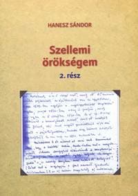 Szellemi örökségem 2. rész - Hanesz Sándor