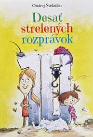 Desať strelených rozprávok - Ondrej Štefanko