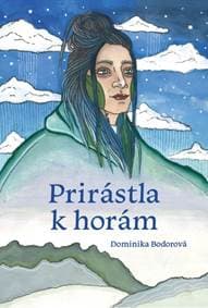 Prirástla k horám - Bodorová Dominika