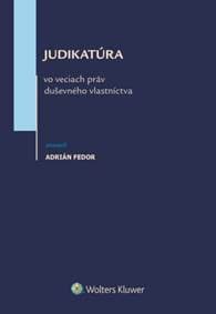 Judikatúra vo veciach práv duševného vlastníctva - Adrián Fedor 1