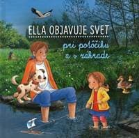 Ella objavuje svet: Pri potôčiku a v záhrade - Grimm Sandra 1