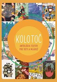 Kolotoč - Antológia textov pre deti a mládež - Kolektív 1