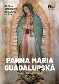 Panna Mária Guadalupská - Matka civilizácie lásky - Carl Anderson, Eduardo Chávez 1