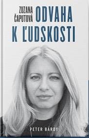 Zuzana Čaputová – Odvaha k ľudskosti - Bárdy Peter 1