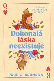 Dokonalá láska neexistuje: 21 právd o šťastných vzťahoch - Brunson Paul C.