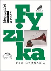 Fyzika pro gymnázia Mechanické kmitání a vlnění - Oldřich Lepil