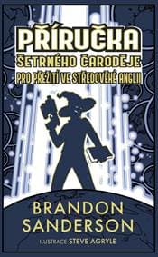 PŘÍRUČKA ŠETRNÉHO ČARODĚJE PRO PŘEŽITÍ VE STŘEDOVĚKÉ ANGLII - Sanderson Brandon 1
