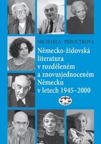 Německo-židovská literatura v rozděleném a znovusjednoceném Německu - Michaela Peroutková