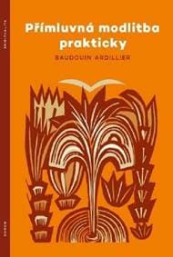 Přímluvná modlitba prakticky - Baudouin Ardillier 1