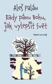 Rady pánu Bohu, jak vylepšit svět - Aleš Palán 1