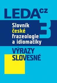 Slovník české frazeologie a idiomatiky 3 – Výrazy slovesné - Čermák a kolektiv František
