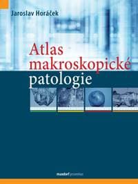 Atlas makroskopické patologie - Horáček Jaroslav 1