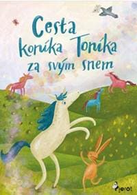 Cesta koníka Toníka za svým snem - Obrázkové čtení - autor neuvedený