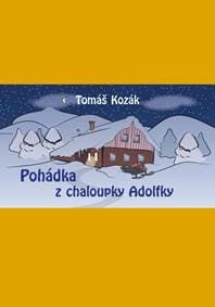 Pohádka z chaloupky Adolfky - Kozák Tomáš 1