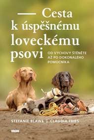 Cesta k úspěšnému loveckému psovi - Stefanie Blawe, Claudia Fries