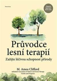 Průvodce lesní terapií - M. Amos Clifford 1