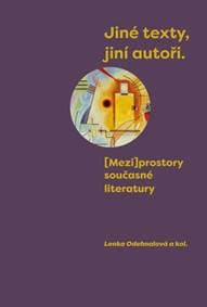 Jiné texty, jiní autoři - (Mezi)prostory současné literatury - Odehnalová Lenka